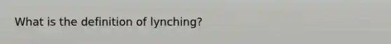 What is the definition of lynching?