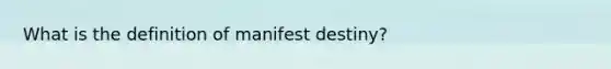 What is the definition of manifest destiny?