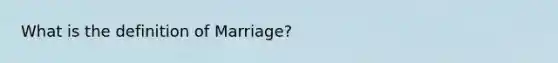 What is the definition of Marriage?