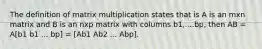 The definition of matrix multiplication states that is A is an mxn matrix and B is an nxp matrix with columns b1,....bp, then AB = A[b1 b1 ... bp] = [Ab1 Ab2 ... Abp].