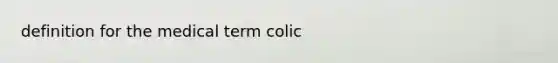 definition for the medical term colic