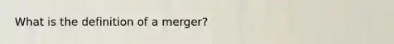 What is the definition of a merger?