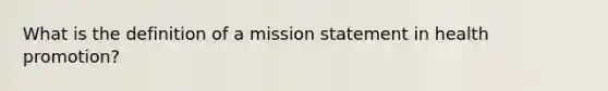 What is the definition of a mission statement in health promotion?