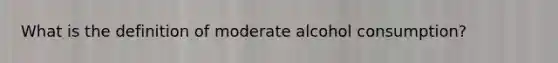 What is the definition of moderate alcohol consumption?