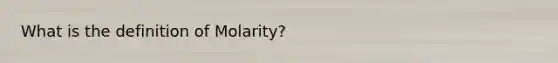 What is the definition of Molarity?