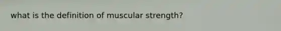 what is the definition of muscular strength?