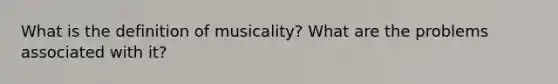 What is the definition of musicality? What are the problems associated with it?