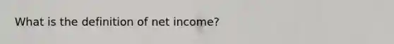 What is the definition of net income?