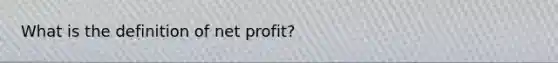 What is the definition of net profit?