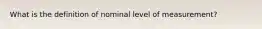 What is the definition of nominal level of measurement?