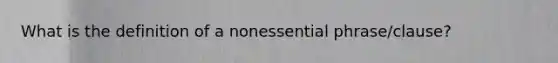 What is the definition of a nonessential phrase/clause?