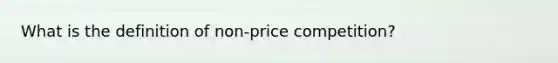 What is the definition of non-price competition?