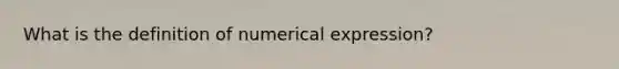 What is the definition of numerical expression?