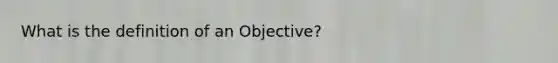 What is the definition of an Objective?