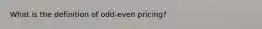 What is the definition of odd-even pricing?
