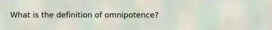 What is the definition of omnipotence?