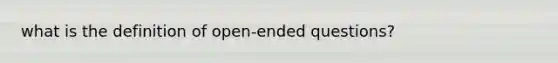 what is the definition of open-ended questions?