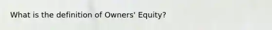 What is the definition of Owners' Equity?