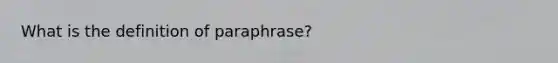 What is the definition of paraphrase?