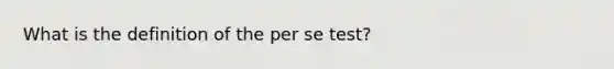 What is the definition of the per se test?