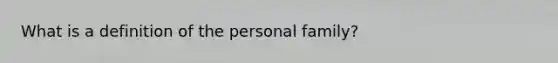 What is a definition of the personal family?