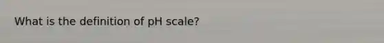 What is the definition of pH scale?