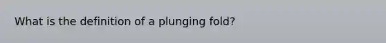 What is the definition of a plunging fold?