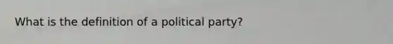 ​What is the definition of a political party?