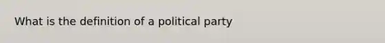 What is the definition of a political party