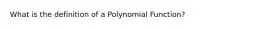 What is the definition of a Polynomial Function?