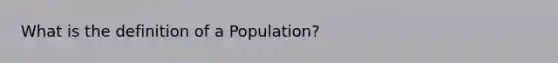 What is the definition of a Population?