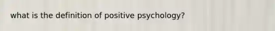 what is the definition of positive psychology?