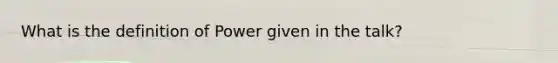 What is the definition of Power given in the talk?