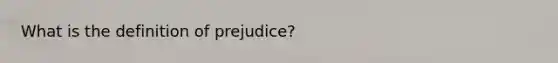 What is the definition of prejudice?