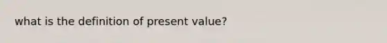 what is the definition of present value?