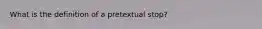 What is the definition of a pretextual stop?