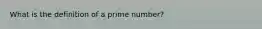 What is the definition of a prime number?