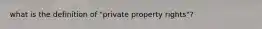 what is the definition of "private property rights"?