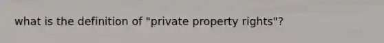 what is the definition of "private property rights"?