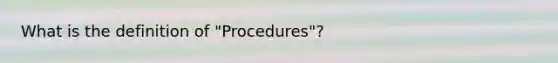 What is the definition of "Procedures"?