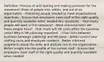 Definition: Process of anticipating and making provision for the movement (flow) of people into, within, and out of an organization - Predicting people needed to meet organizational objectives - Ensure that employers have staff of the right quality and quantity available when needed Key questions: - How many people will work in the company? - What characteristics will these people have? - How much will HR costs affect the business costs? Why is HR planning important: - Clear links between business (strategic planning) and HR plans - Better control over staffing costs and employee numbers - Better informed judgments about the skills and attitude mix in the organization - Better insight into the profile of the current staff - Ensure that employers have staff of the right quality and quantity available when needed