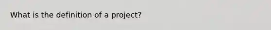 What is the definition of a project?