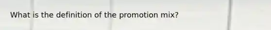 What is the definition of the promotion mix?