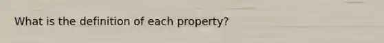 What is the definition of each property?