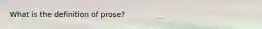 What is the definition of prose?