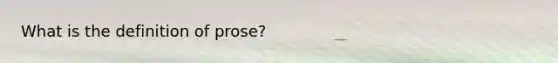 What is the definition of prose?