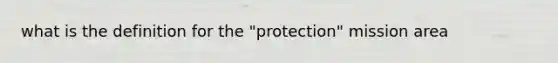 what is the definition for the "protection" mission area