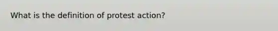 What is the definition of protest action?