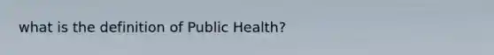 what is the definition of Public Health?