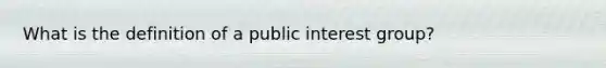 What is the definition of a public interest group?